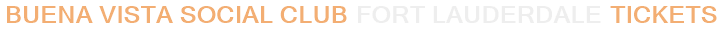Buena Vista Social Club Fort Lauderdale Tickets